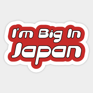 I'm Big In Japan Sticker